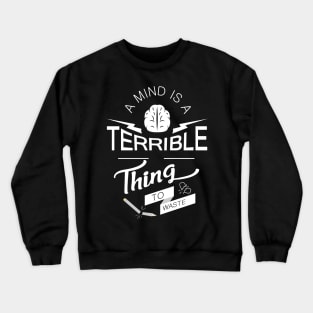 'A Mind Is A Terrible Thing To Waste' Education Shirt Crewneck Sweatshirt